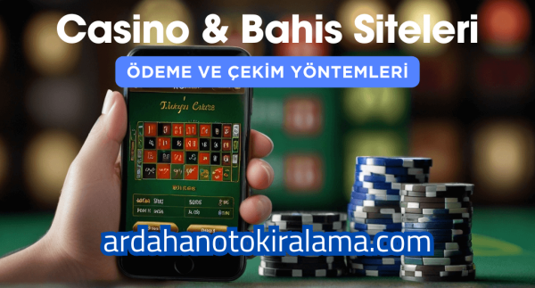 Bahis ve Casino Sitelerinin Ödeme ve Çekim Yöntemleri